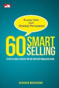 Image of Kuasai sei dan strategi pemasaran: 60 Smart Selling tempuh cara kreatif untuk mengoptimalkan hasil