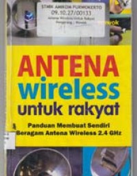Image of Antena Wireless untuk rakyat; panduan membuat sendiri beragam antena wireless 2.4 GHz