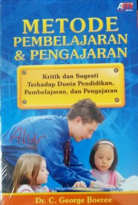 Image of Metode Pembelajaran & Pengajaran; Kritik dan Sugesti Terhadap Dunia Pendidikan, Pembelajaran, dan Pengajaran