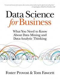 Image of Data Science for business: what you need to know abaut data mining and data-analytic thinking