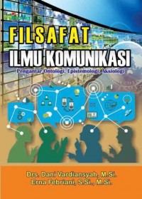 Image of Filsafat Ilmu Komunikasi: pengantar ontologi, epistemologi, aksiologi