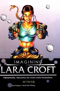 Image of Imagining Lara Croft: Psikosemiotika, Hiperealitas, dan simbol-simbol ketaksadaran