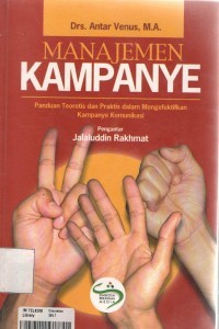 Image of Manajemen Kampanye: Panduan teoritis dan praktis dalam mengefektifkan kampanye komunikasi publik