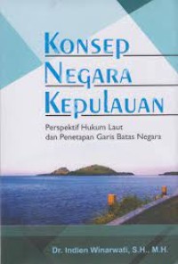 Image of Konsep Negara Kepulauan; perspektif hum laut dan penetapan garis batas negara