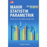 Image of Mahir Statistik Parametrik  konsep dasar dan aplikasi dengan SPSS