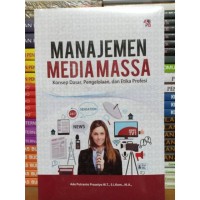 Image of Manajemen media massa: konsep dasar, pengelolaan, dan etika profesi