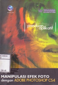 Image of Panduan Aplikatif Manipulasi efek Foto dengan Adobe Photoshop CS4