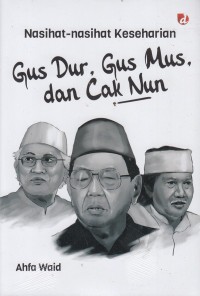 Image of Nasihat-nasihat keseharian Gus Dur, Gus Mus, dan Cak Nun