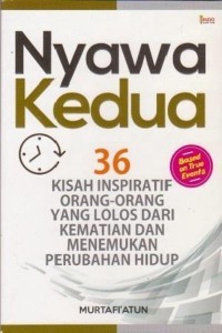 Image of Nyawa kedua: 36 Kisah inspiratif orang-orang yang lolos dari kematian dan menemukan perubahan hidup
