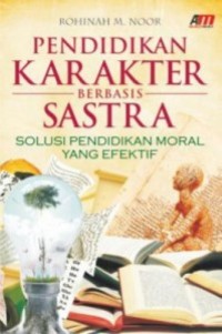 Image of Pendidikan karakter berbasis sastra: solusi pendidikan moral yang efektif