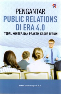 Image of Pengantar public relations di era 4.0 teori, konsep dan praktik kasus terkini