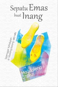 Image of Sepatu emas buat Inang: sepenggal kehidupan di Siborang-borang 1983-1985