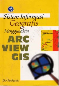 Image of Sistem Informasi Geografis Menggunakan ARC VIEW GIS