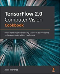 Image of TensorFlow 2.0 Computer vision cookbook: Implement machine learning solutions to overcome various computer vision challanges