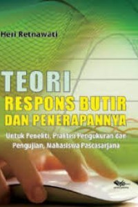Image of Teori respons butir dan penerapannya: untuk peneliti, praktisi pengukuran dan pengujian, mahasiswa pascasarjana