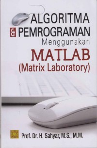 Image of Algoritma & Pemrograman menggunkan Matlab (Matrix Laboratory)