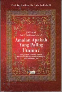 Image of Amalan Apakah Yang paling utama? penjelasan tentang sebab keutamaan amal ibadah ditinjau dari berbagai sisi