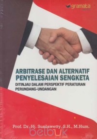 Image of Arbitrase dan alternatif penyelesaian sengketa di tinjau dalam perspektif peraturan perundang-undangan