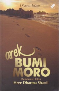 Image of Arek Bumi Moro; menelusuri jalan Hree Dharma Shanti