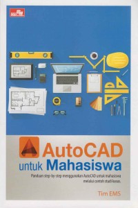 Image of Autocad untuk mahasiswa; panduan step-by step menggunakan autocad untuk mahasiswa melalui contoh studi kasus