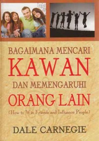 Image of Bagaimana mencari kawan dan mempengaruhi orang lain (how to win friends and influence people)