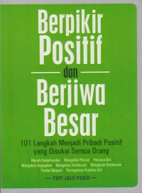 Image of Berpikir positif dan berjiwa besar; 101 langkah menjadi pribadi positif yang disukai semua orang