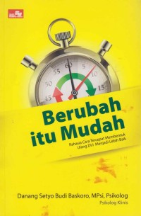 Image of Berubah itu mudah; rahasia cara tercepat membentuk ulang diri menjadi lebih baik