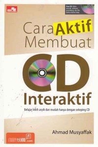 Image of Cara aktif membuat CD interaktif; belajar lebih asyik dan mudah hanya dengan sekeping CD