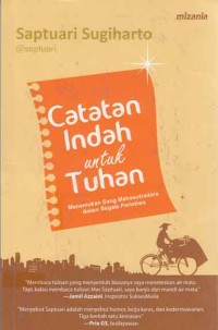 Image of Catatan indah untuk tuhan: menemukan sang Maha sutradara dalam segala peristiwa