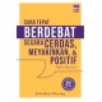Image of Cara tepat berdebat secara serdas, meyakinkan, & positif