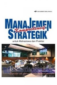Image of Manajemen Strategik komprehensif untuk mahasiswa dan praktisi