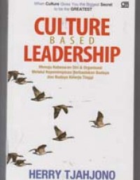 Image of Culture Based Leadership: menuju kebesaran diri & organisasi melalui kepemimpinan berbasiskan budaya dan budaya kinerja tinggi