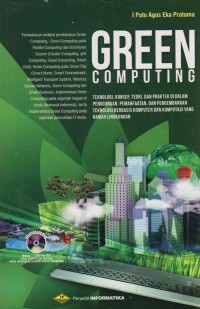 Image of Green Computing; teknologi, konsep, teori dan praktek di dalam penggunaan, pemanfaatan dan pengembangan teknologi berbasis komputer dan komputasi yang ramah lingkungan