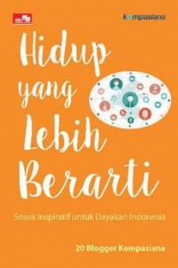 Image of Hidup yang lebih berarti; sosok inspiratif untuk dayakan Indonesia