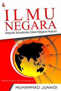 Image of Ilmu Negara: sebuah kontruksi ideal negara hukum
