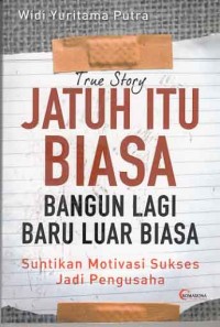 Image of True Story Jatuh itu biasa bangun lagi baru luar biasa: suntikan motivasi sukses jadi pengusaha