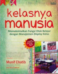 Image of Kelasnya manusia; memaksimalkan fungsi otak belajar dengan manajemen display kelas