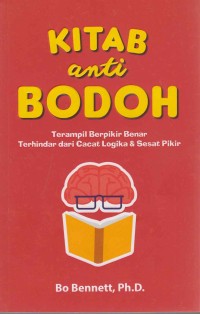 Image of KItab Anti Bodoh; terampil berpikir benar terhindar dari cacat logika & sesat pikir