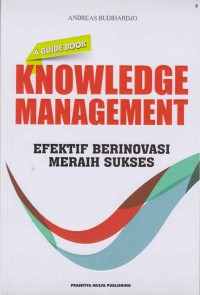 Image of Knowledge Management efektif berinovasi meraih sukses; a guide book