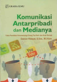 Image of Komunikasi antarpribadi dan medianya; fakta penelitian fenomenologi orang tua karir dan anak remaja