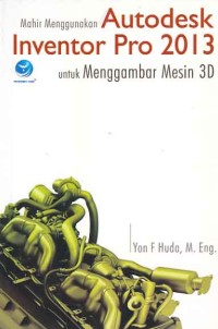 Image of Mahir menggunakan autodesk inventor pro 2013 untuk menggambar mesin 3D