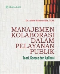 Image of Manajemen Kolaborasi dalam Pelayanan Publoik: teori, konsep dan aplikasi