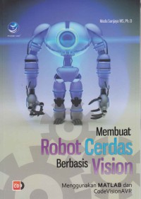 Image of Membuat robot cerdas berbasis vision; menggunakan matlab dan CodeVisionAVR