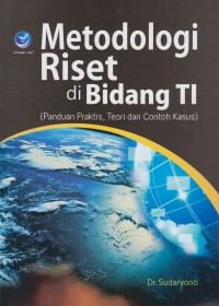 Image of Metodologi riset di bidang TI (panduan praktis, teori dan contoh kasus)