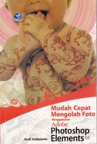 Image of Mudah Cepat Mengolah Foto menggunakan photoshop elements 5.0