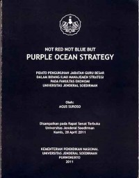 Image of Not red not blue but purple ocean strategy; pidato pengukuhan jabatan guru besar dlam bidang ilmu manajemen strategi pada fakultas ekonomi UNSUD