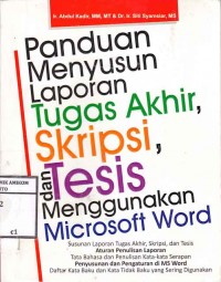 Image of Panduan menyusun laporan tugas akhir, Skripsi, dan tesis menggunakan Microsoft Word