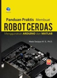 Image of Panduan praktis membuat robot cerdas menggunakan Arduino dan Matlab
