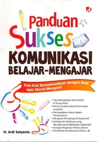 Image of Panduan sukses komunikasi belajar-mengajar; kiat-kiat berkomunikasi dengan baik agar murid mengerti