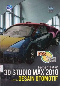 Image of PAS (panduan aplikatif & solusi) Pemanfaatan 3D studio max 2010 untuk desain otomotif